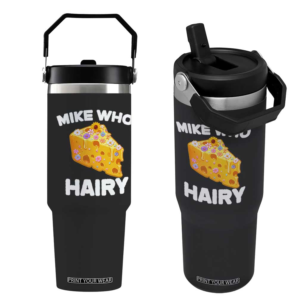 Funny Mike Who Cheese Hairy Flip Straw Tumbler Inappropriate Adult Humor Floral Cheese TS11 One Size: 30 oz Black Print Your Wear