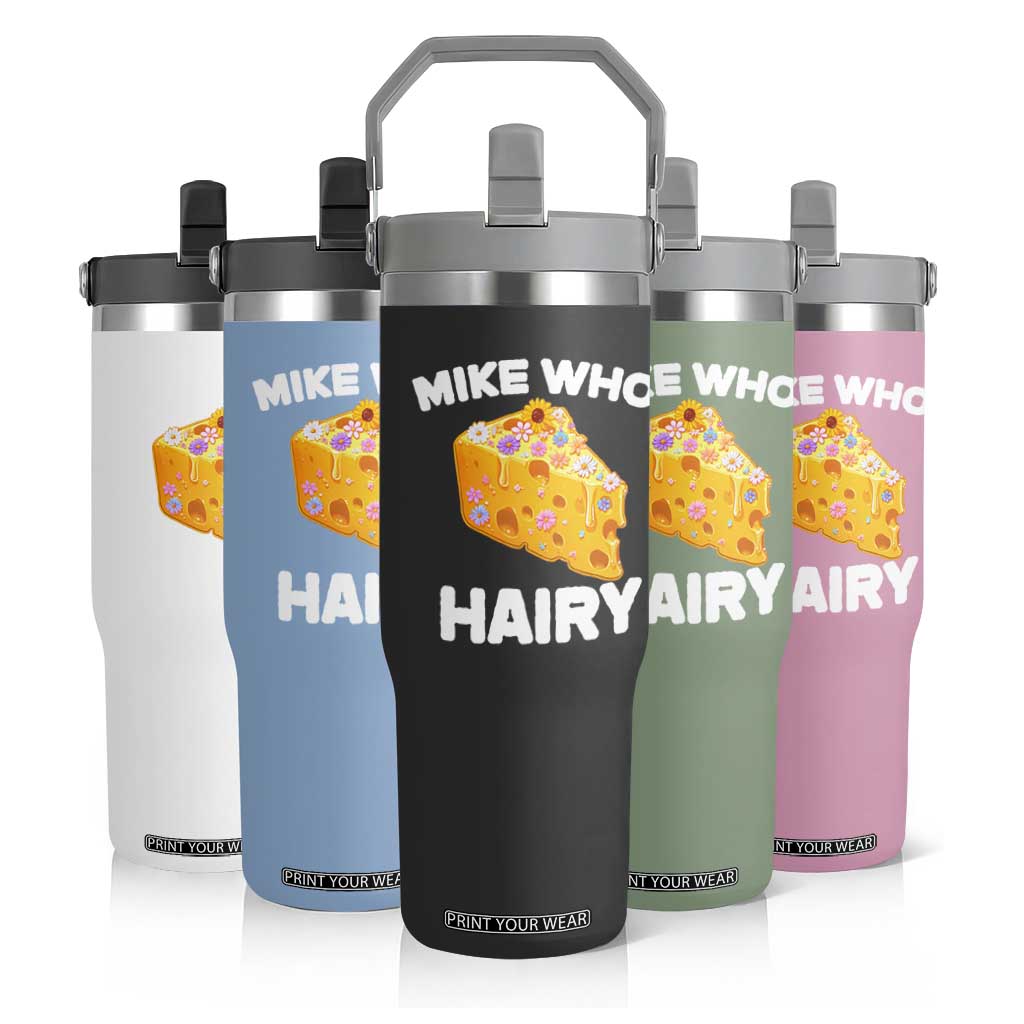 Funny Mike Who Cheese Hairy Flip Straw Tumbler Inappropriate Adult Humor Floral Cheese TS11 Print Your Wear