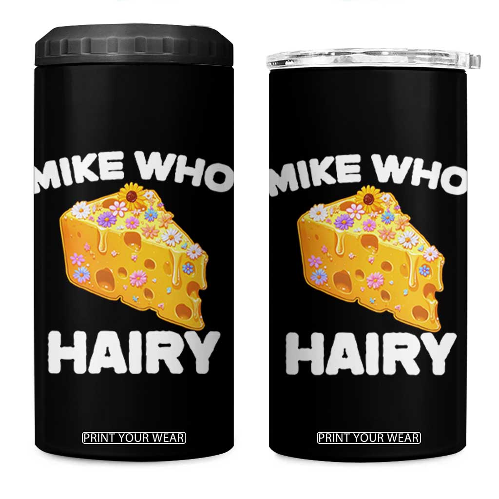 Funny Mike Who Cheese Hairy 4 in 1 Can Cooler Tumbler Inappropriate Adult Humor Floral Cheese TS11 One Size: 16 oz Black Print Your Wear