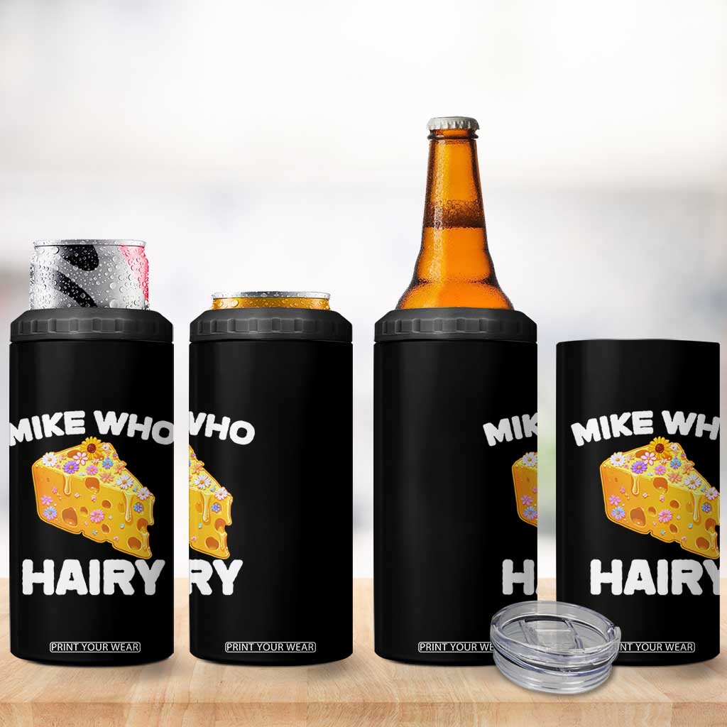 Funny Mike Who Cheese Hairy 4 in 1 Can Cooler Tumbler Inappropriate Adult Humor Floral Cheese TS11 Print Your Wear