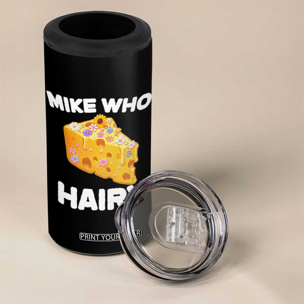 Funny Mike Who Cheese Hairy 4 in 1 Can Cooler Tumbler Inappropriate Adult Humor Floral Cheese TS11 Print Your Wear