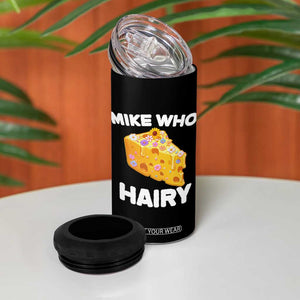 Funny Mike Who Cheese Hairy 4 in 1 Can Cooler Tumbler Inappropriate Adult Humor Floral Cheese TS11 Print Your Wear