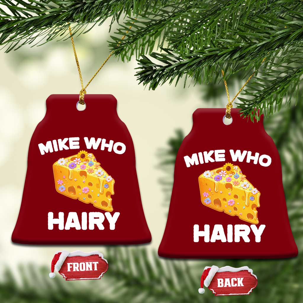 Funny Mike Who Cheese Hairy Ceramic Ornament Inappropriate Adult Humor Floral Cheese TS11 Print Your Wear