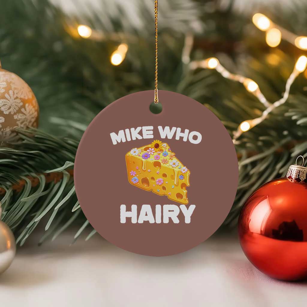 Funny Mike Who Cheese Hairy Ceramic Ornament Inappropriate Adult Humor Floral Cheese TS11 1pc Mocha Print Your Wear
