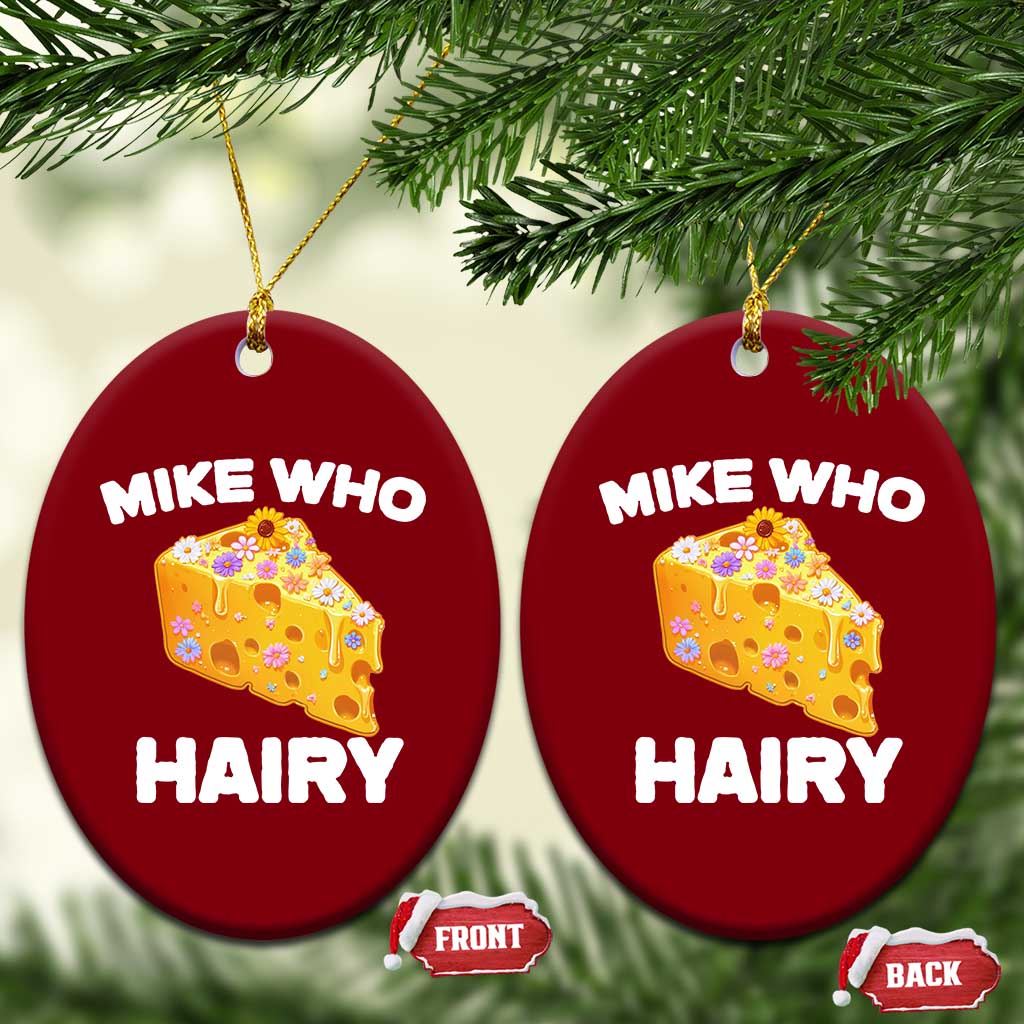 Funny Mike Who Cheese Hairy Ceramic Ornament Inappropriate Adult Humor Floral Cheese TS11 Print Your Wear