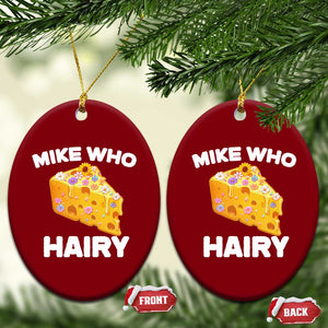 Funny Mike Who Cheese Hairy Ceramic Ornament Inappropriate Adult Humor Floral Cheese TS11 Print Your Wear