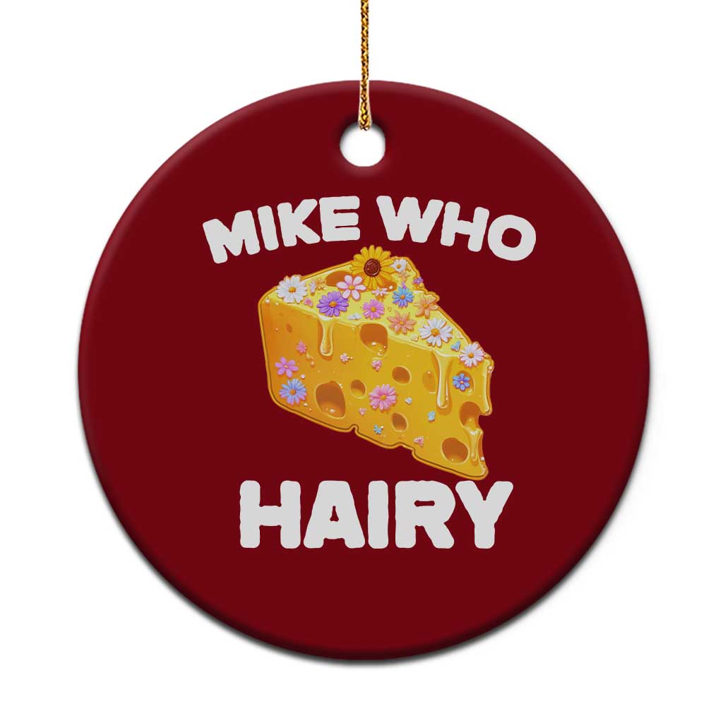 Funny Mike Who Cheese Hairy Ceramic Ornament Inappropriate Adult Humor Floral Cheese TS11 1pc Red Print Your Wear