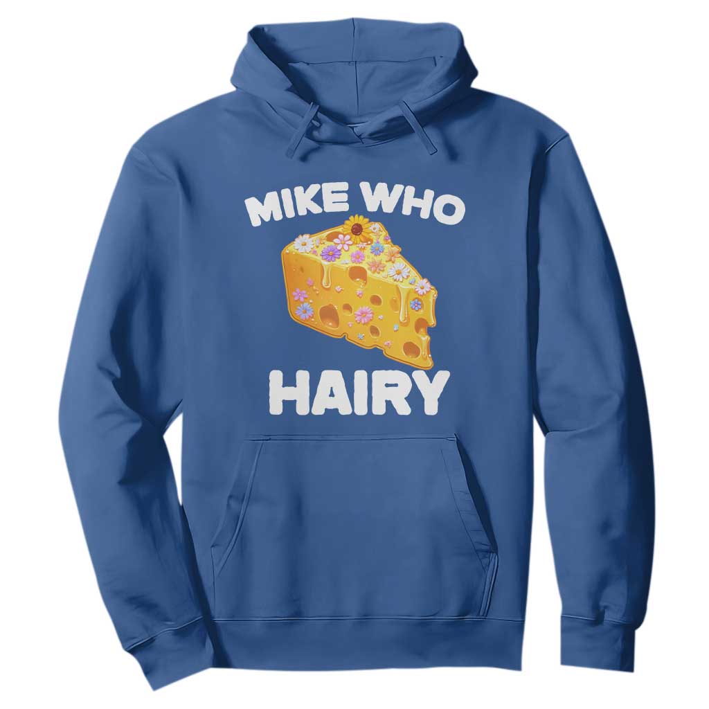 Funny Mike Who Cheese Hairy Hoodie Inappropriate Adult Humor Floral Cheese TS11 Royal Blue Print Your Wear