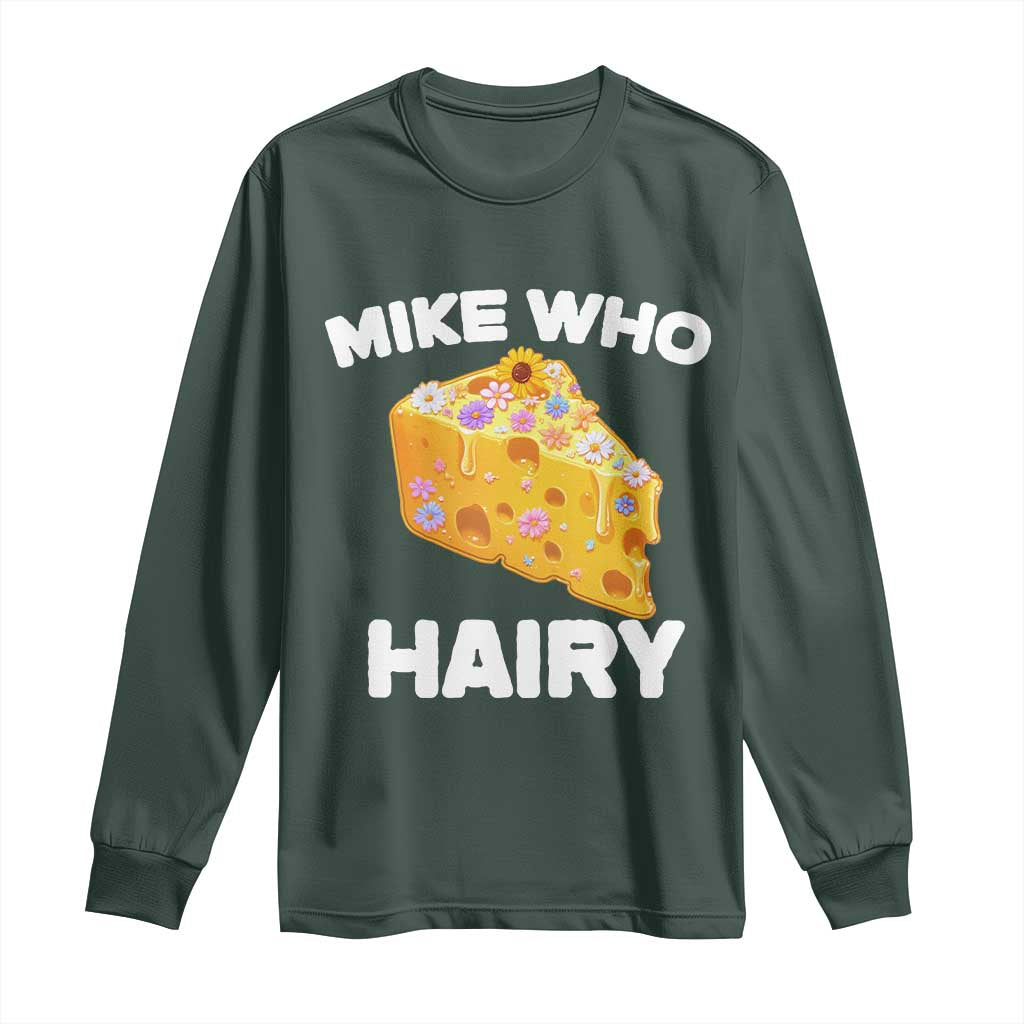 Funny Mike Who Cheese Hairy Long Sleeve Shirt Inappropriate Adult Humor Floral Cheese TS11 Dark Forest Green Print Your Wear