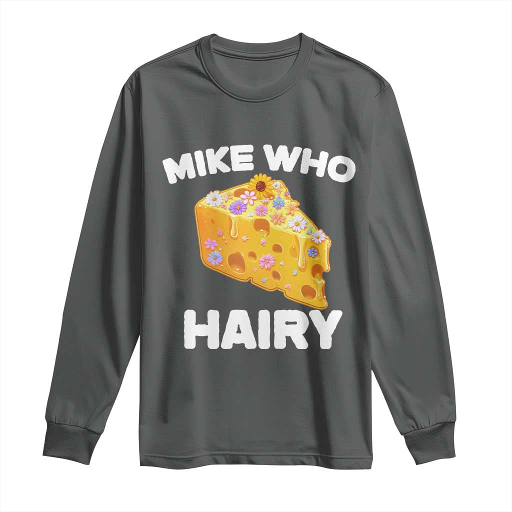 Funny Mike Who Cheese Hairy Long Sleeve Shirt Inappropriate Adult Humor Floral Cheese TS11 Dark Heather Print Your Wear