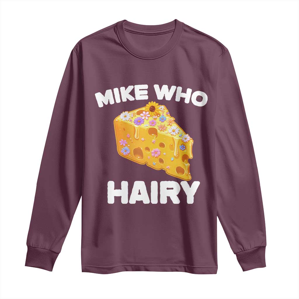 Funny Mike Who Cheese Hairy Long Sleeve Shirt Inappropriate Adult Humor Floral Cheese TS11 Maroon Print Your Wear