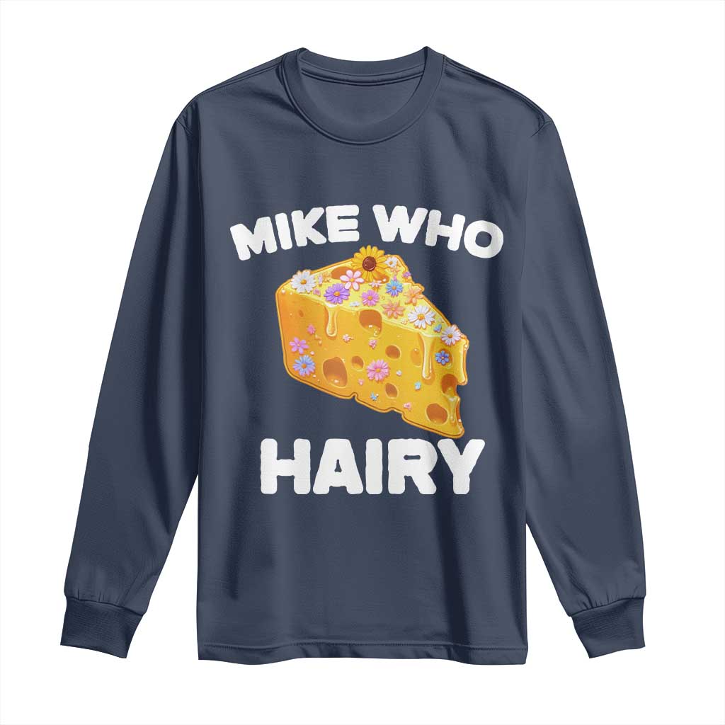 Funny Mike Who Cheese Hairy Long Sleeve Shirt Inappropriate Adult Humor Floral Cheese TS11 Navy Print Your Wear