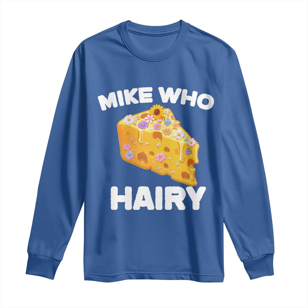 Funny Mike Who Cheese Hairy Long Sleeve Shirt Inappropriate Adult Humor Floral Cheese TS11 Royal Blue Print Your Wear