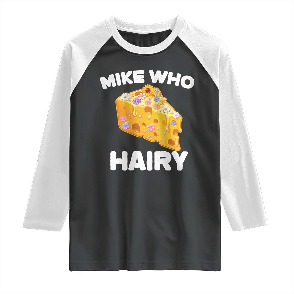 Funny Mike Who Cheese Hairy Raglan Shirt Inappropriate Adult Humor Floral Cheese TS11 Black White Print Your Wear