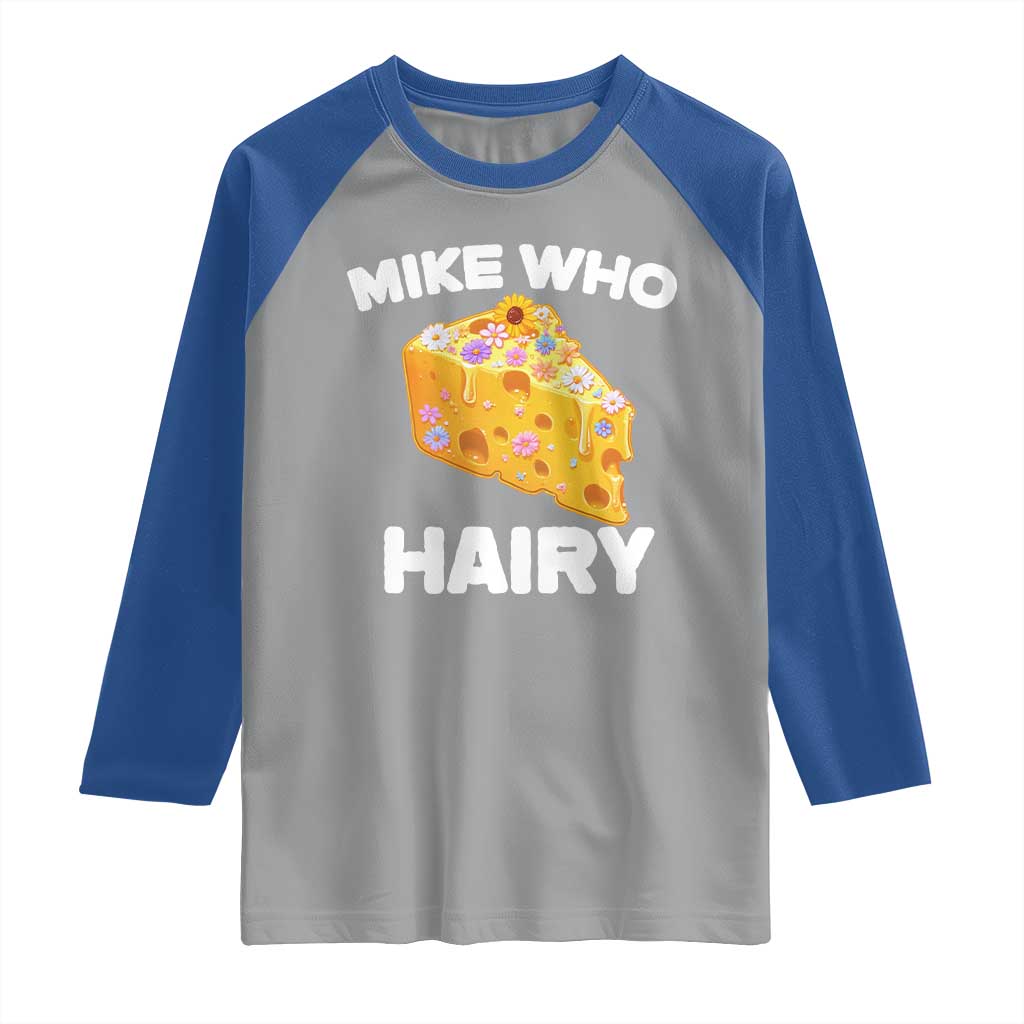 Funny Mike Who Cheese Hairy Raglan Shirt Inappropriate Adult Humor Floral Cheese TS11 Sport Gray Royal Print Your Wear