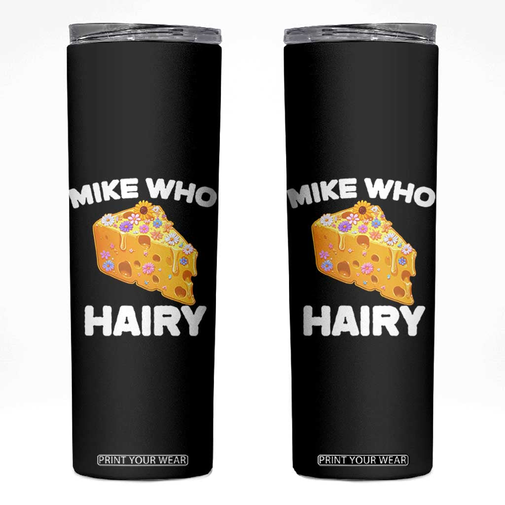 Funny Mike Who Cheese Hairy Skinny Tumbler Inappropriate Adult Humor Floral Cheese TS11 Black Print Your Wear