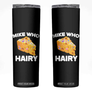 Funny Mike Who Cheese Hairy Skinny Tumbler Inappropriate Adult Humor Floral Cheese TS11 Black Print Your Wear