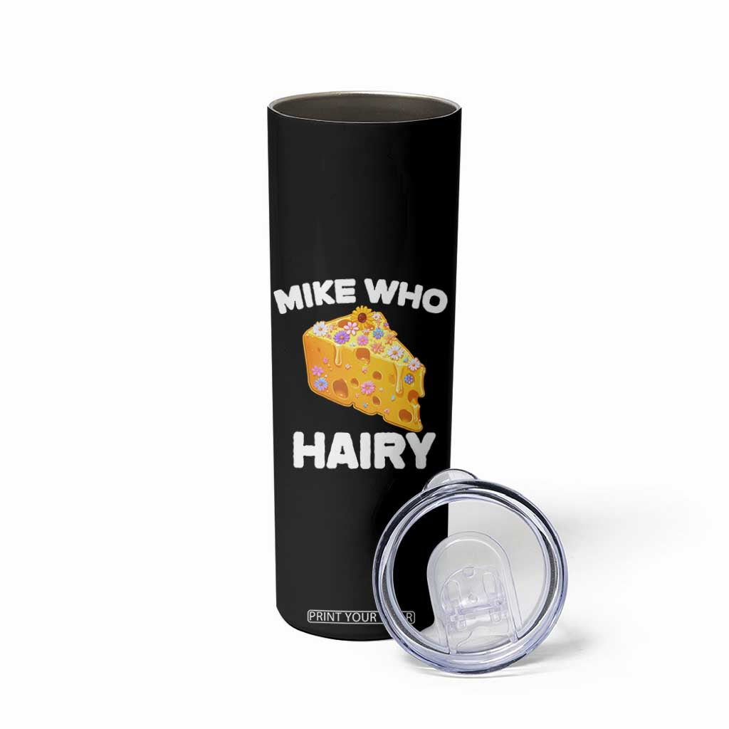 Funny Mike Who Cheese Hairy Skinny Tumbler Inappropriate Adult Humor Floral Cheese TS11 Print Your Wear