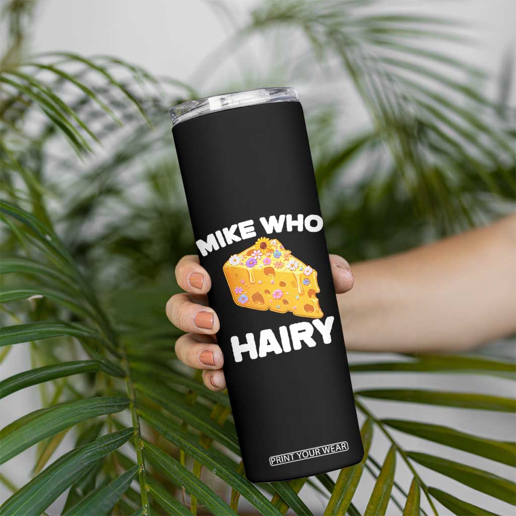 Funny Mike Who Cheese Hairy Skinny Tumbler Inappropriate Adult Humor Floral Cheese TS11 Print Your Wear