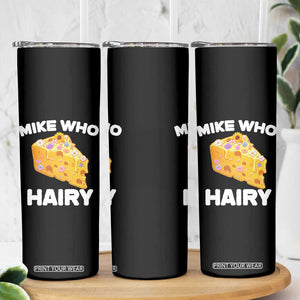 Funny Mike Who Cheese Hairy Skinny Tumbler Inappropriate Adult Humor Floral Cheese TS11 Print Your Wear