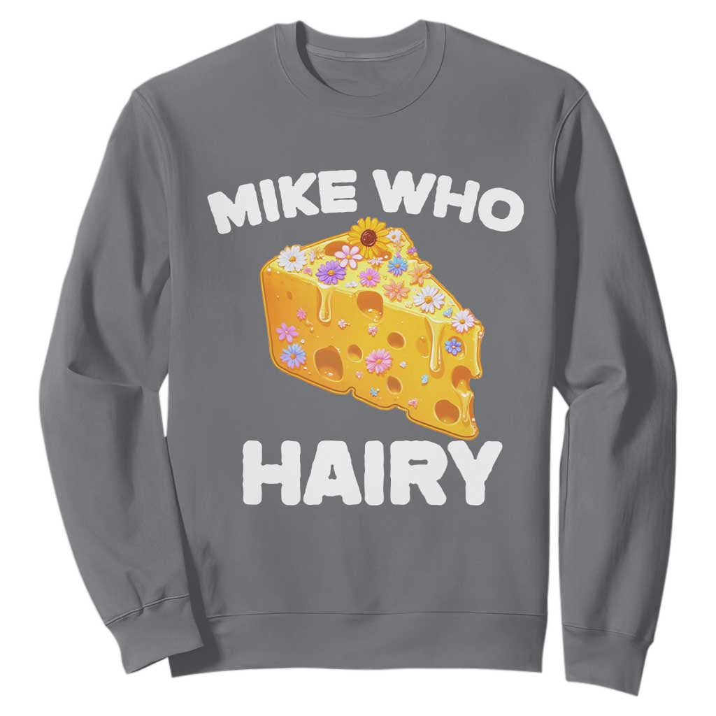 Funny Mike Who Cheese Hairy Sweatshirt Inappropriate Adult Humor Floral Cheese TS11 Charcoal Print Your Wear