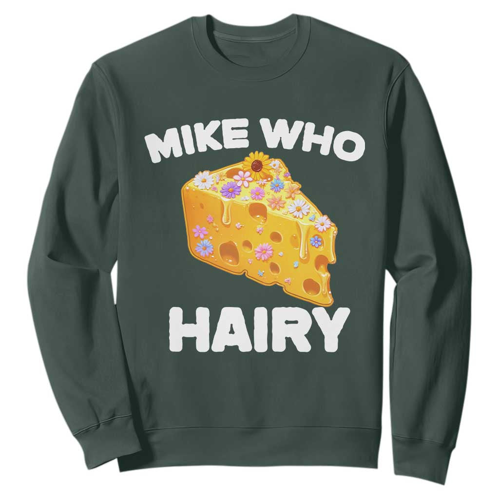 Funny Mike Who Cheese Hairy Sweatshirt Inappropriate Adult Humor Floral Cheese TS11 Dark Forest Green Print Your Wear