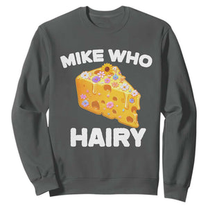 Funny Mike Who Cheese Hairy Sweatshirt Inappropriate Adult Humor Floral Cheese TS11 Dark Heather Print Your Wear