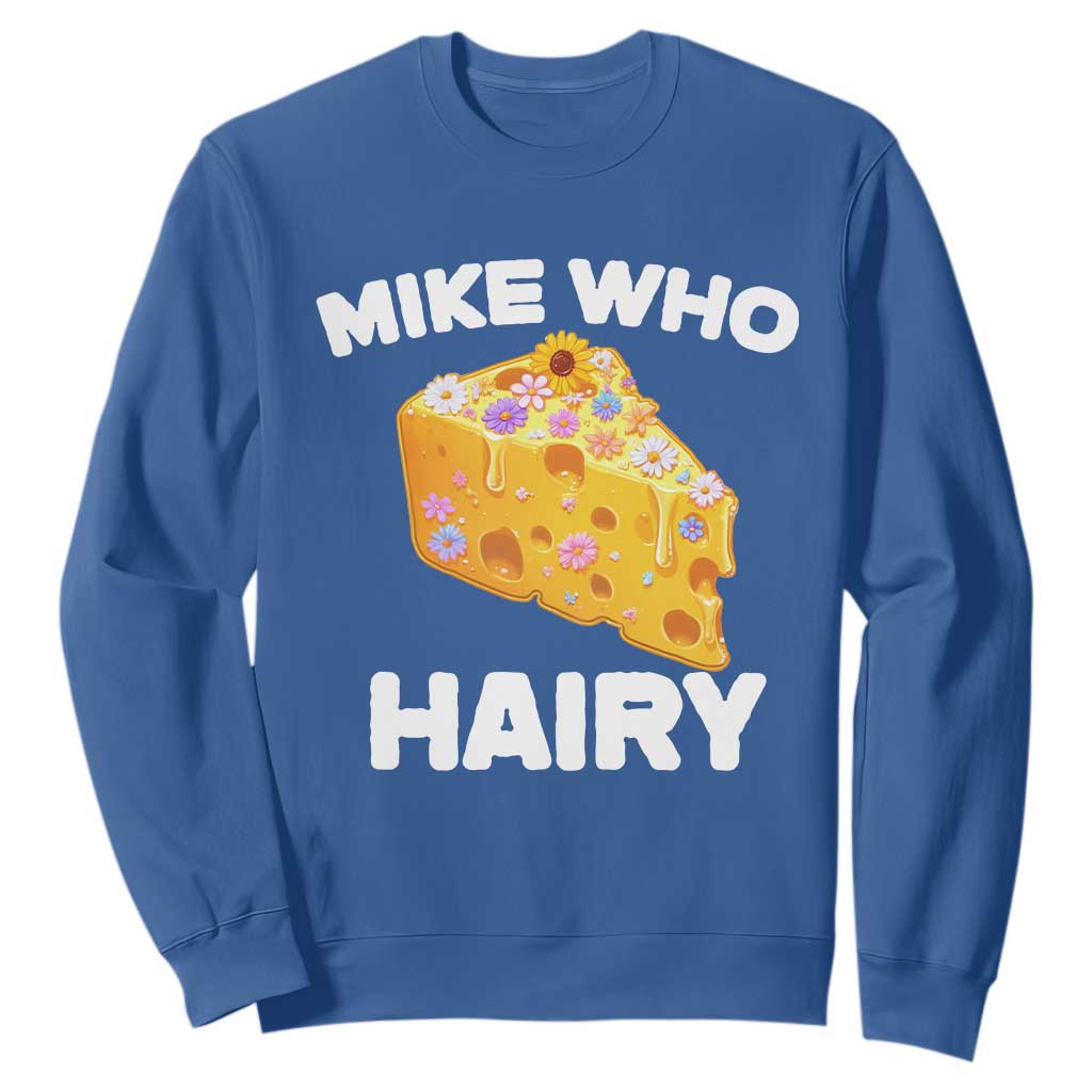 Funny Mike Who Cheese Hairy Sweatshirt Inappropriate Adult Humor Floral Cheese TS11 Royal Blue Print Your Wear