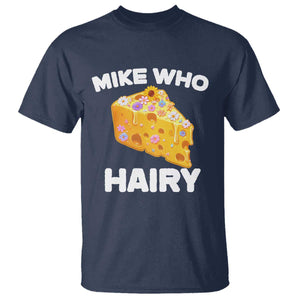 Funny Mike Who Cheese Hairy T Shirt Inappropriate Adult Humor Floral Cheese TS11 Navy Print Your Wear
