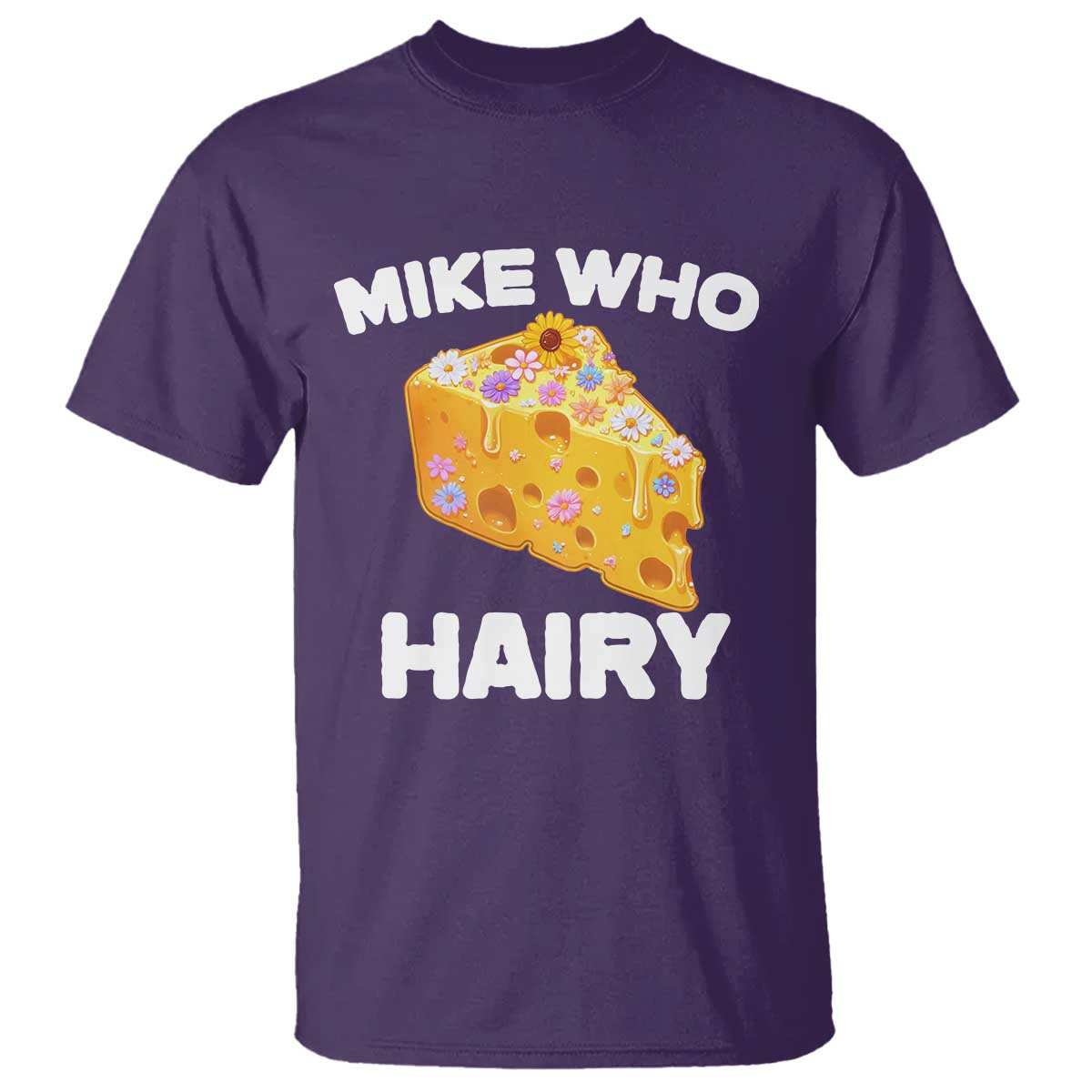 Funny Mike Who Cheese Hairy T Shirt Inappropriate Adult Humor Floral Cheese TS11 Purple Print Your Wear