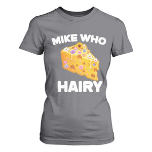 Funny Mike Who Cheese Hairy T Shirt For Women Inappropriate Adult Humor Floral Cheese TS11 Charcoal Print Your Wear