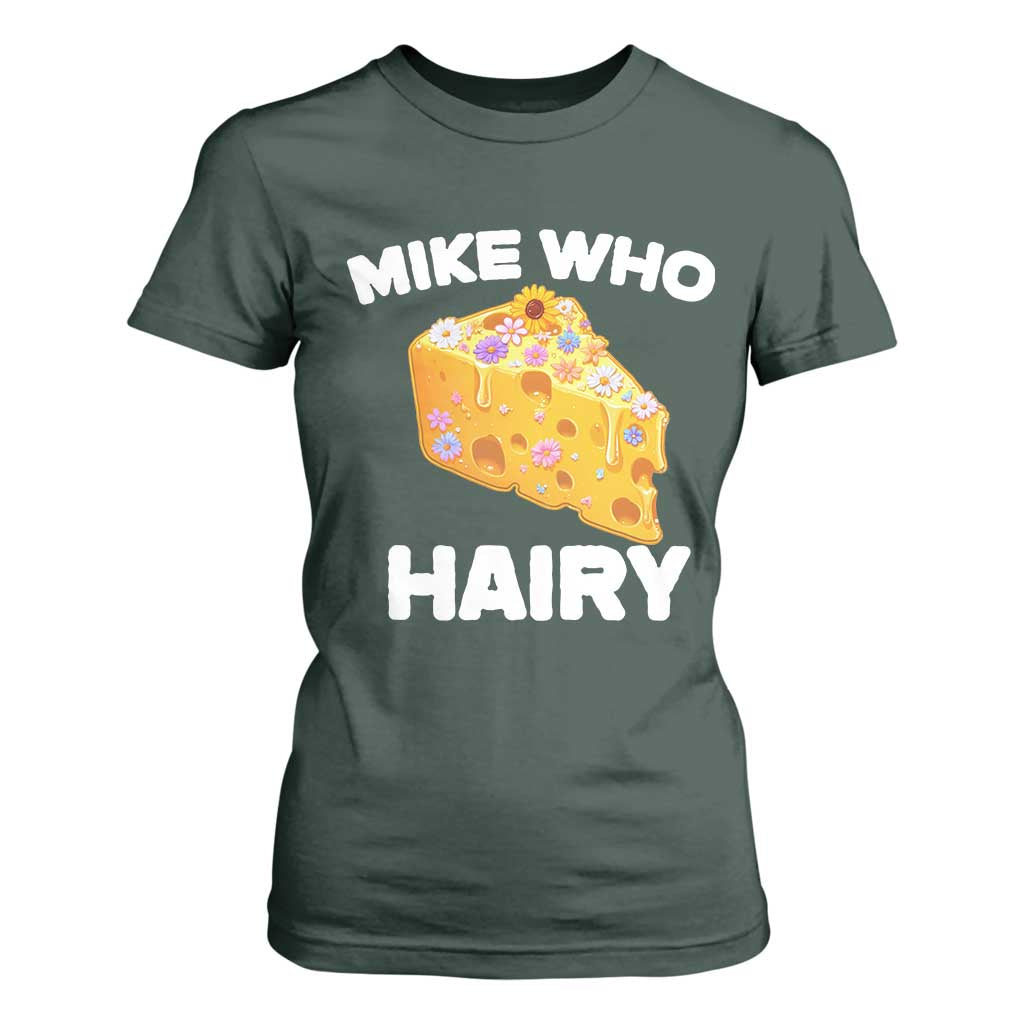Funny Mike Who Cheese Hairy T Shirt For Women Inappropriate Adult Humor Floral Cheese TS11 Dark Forest Green Print Your Wear