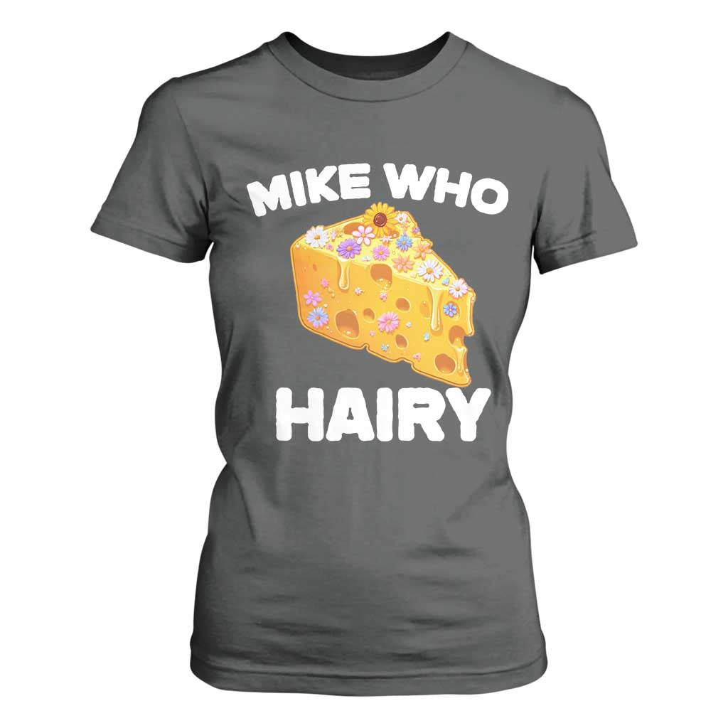 Funny Mike Who Cheese Hairy T Shirt For Women Inappropriate Adult Humor Floral Cheese TS11 Dark Heather Print Your Wear