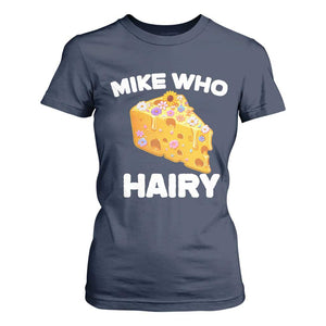 Funny Mike Who Cheese Hairy T Shirt For Women Inappropriate Adult Humor Floral Cheese TS11 Navy Print Your Wear