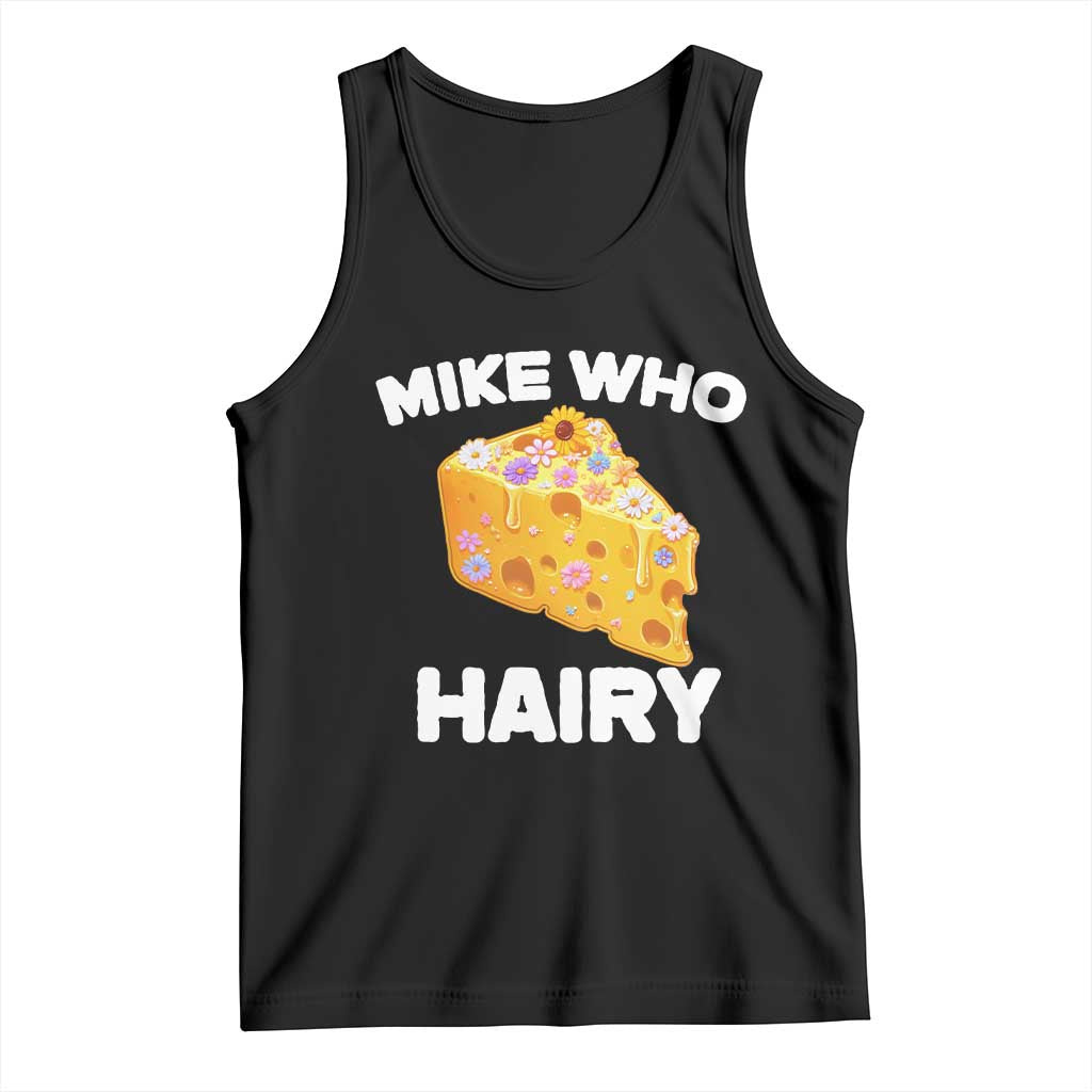 Funny Mike Who Cheese Hairy Tank Top Inappropriate Adult Humor Floral Cheese TS11 Black Print Your Wear