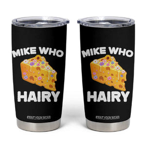 Funny Mike Who Cheese Hairy Tumbler Cup Inappropriate Adult Humor Floral Cheese TS11 Black Print Your Wear