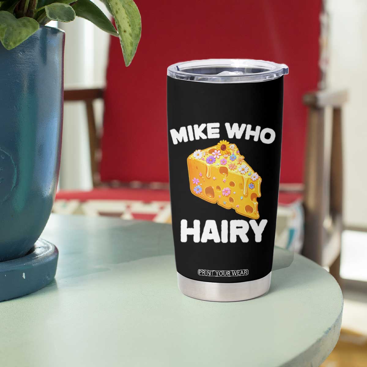 Funny Mike Who Cheese Hairy Tumbler Cup Inappropriate Adult Humor Floral Cheese TS11 Print Your Wear