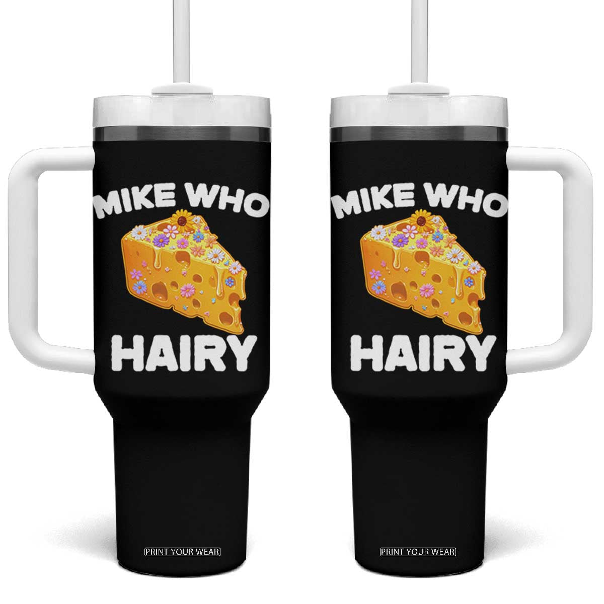 Funny Mike Who Cheese Hairy Tumbler With Handle Inappropriate Adult Humor Floral Cheese TS11 One Size: 40 oz Black Print Your Wear