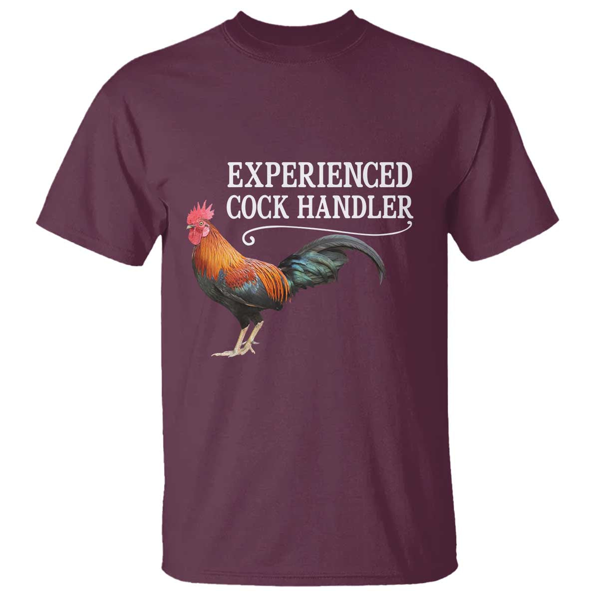 Funny Experienced Cock Handler T Shirt Raunchy Inappropriate Adult Humor Chicken TS11 Maroon Print Your Wear