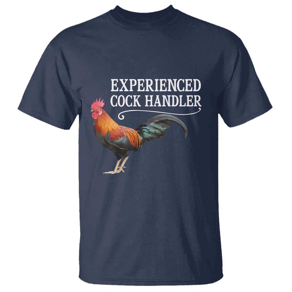 Funny Experienced Cock Handler T Shirt Raunchy Inappropriate Adult Humor Chicken TS11 Navy Print Your Wear