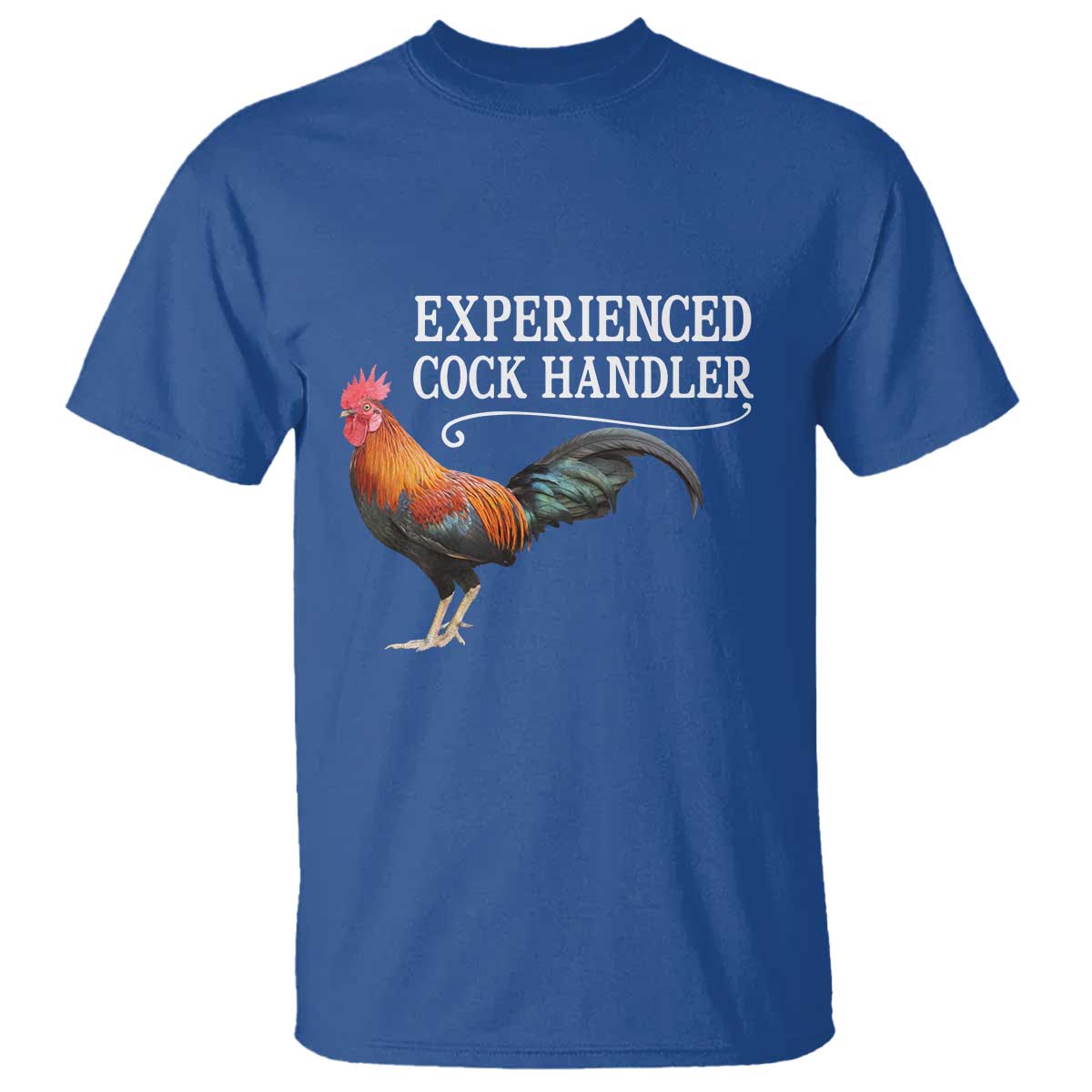 Funny Experienced Cock Handler T Shirt Raunchy Inappropriate Adult Humor Chicken TS11 Royal Blue Print Your Wear