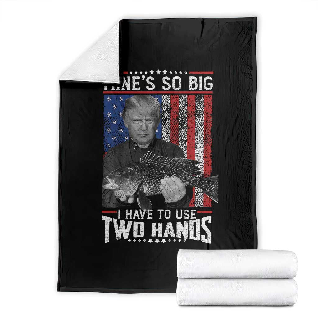 Funny Trump Fishing Throw Blanket Mines So Big I Have To Use Two Hands American Flag TS11 Black Print Your Wear