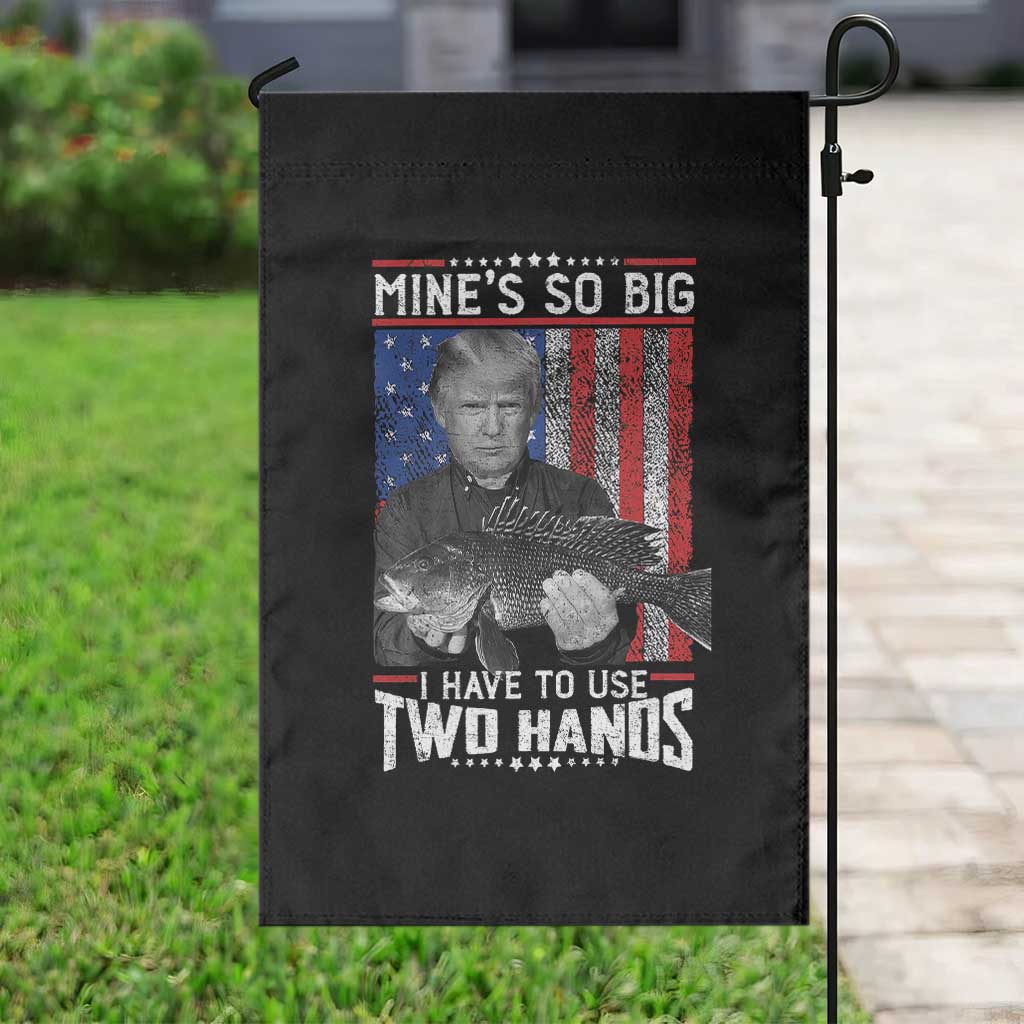 Funny Trump Fishing Garden Flag Mines So Big I Have To Use Two Hands American Flag TS11 Print Your Wear
