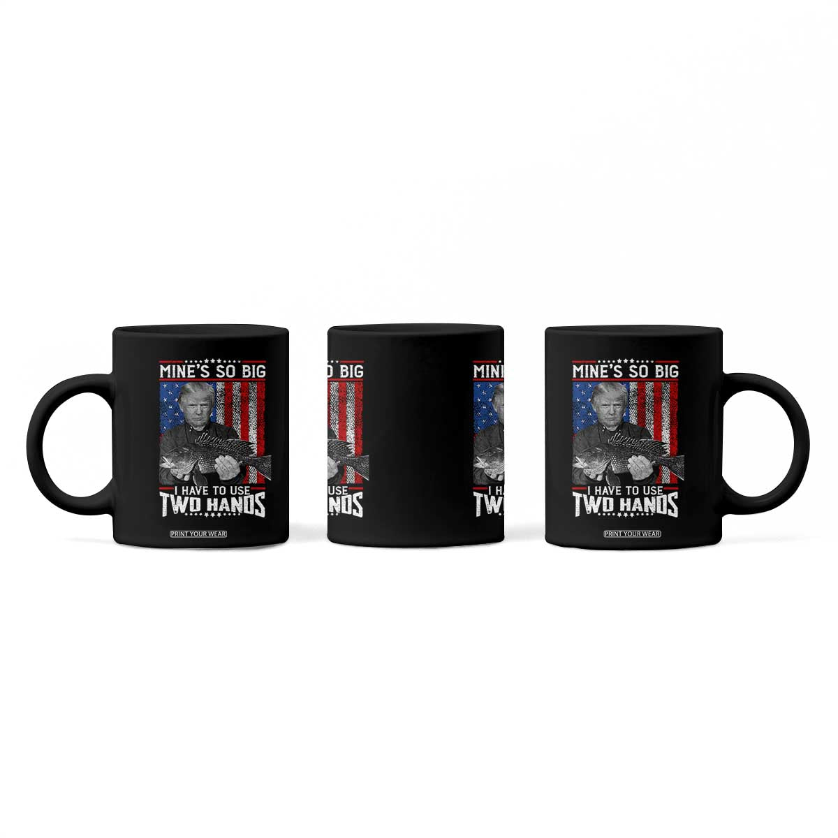 Funny Trump Fishing Coffee Mug Mines So Big I Have To Use Two Hands American Flag TS11 Print Your Wear