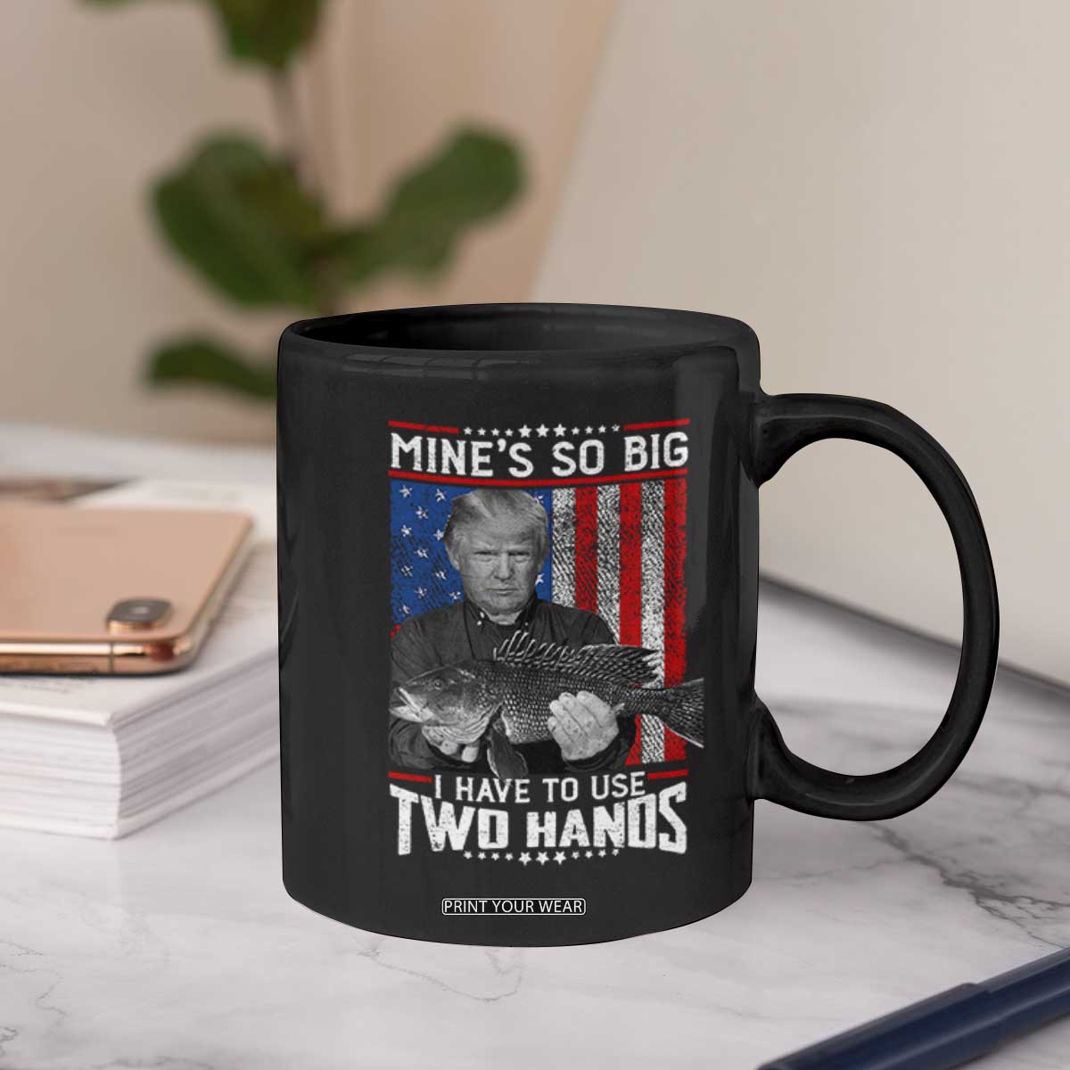 Funny Trump Fishing Coffee Mug Mines So Big I Have To Use Two Hands American Flag TS11 Print Your Wear