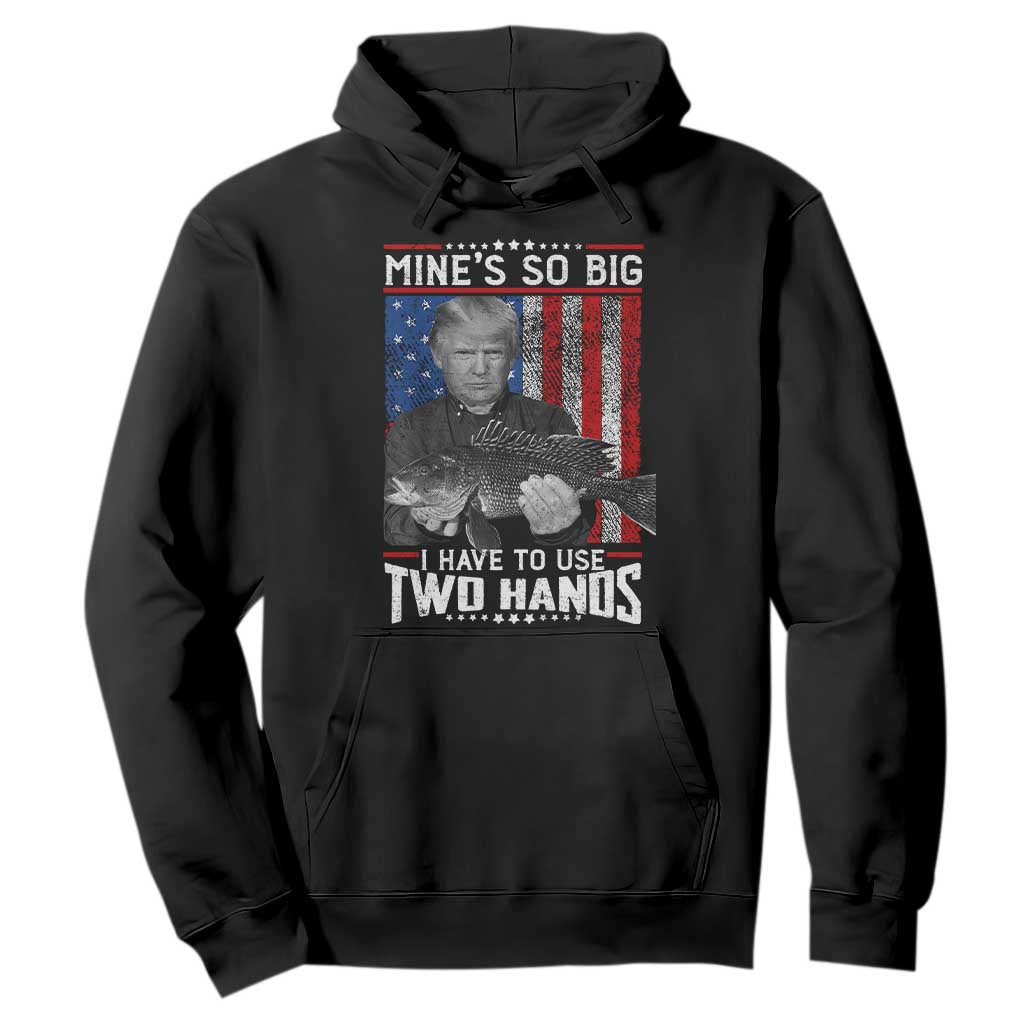 Funny Trump Fishing Hoodie Mines So Big I Have To Use Two Hands American Flag TS11 Black Print Your Wear