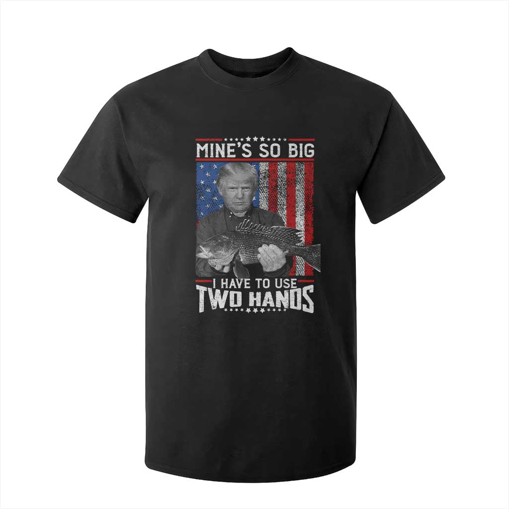 Funny Trump Fishing T Shirt For Kid Mines So Big I Have To Use Two Hands American Flag TS11 Black Print Your Wear