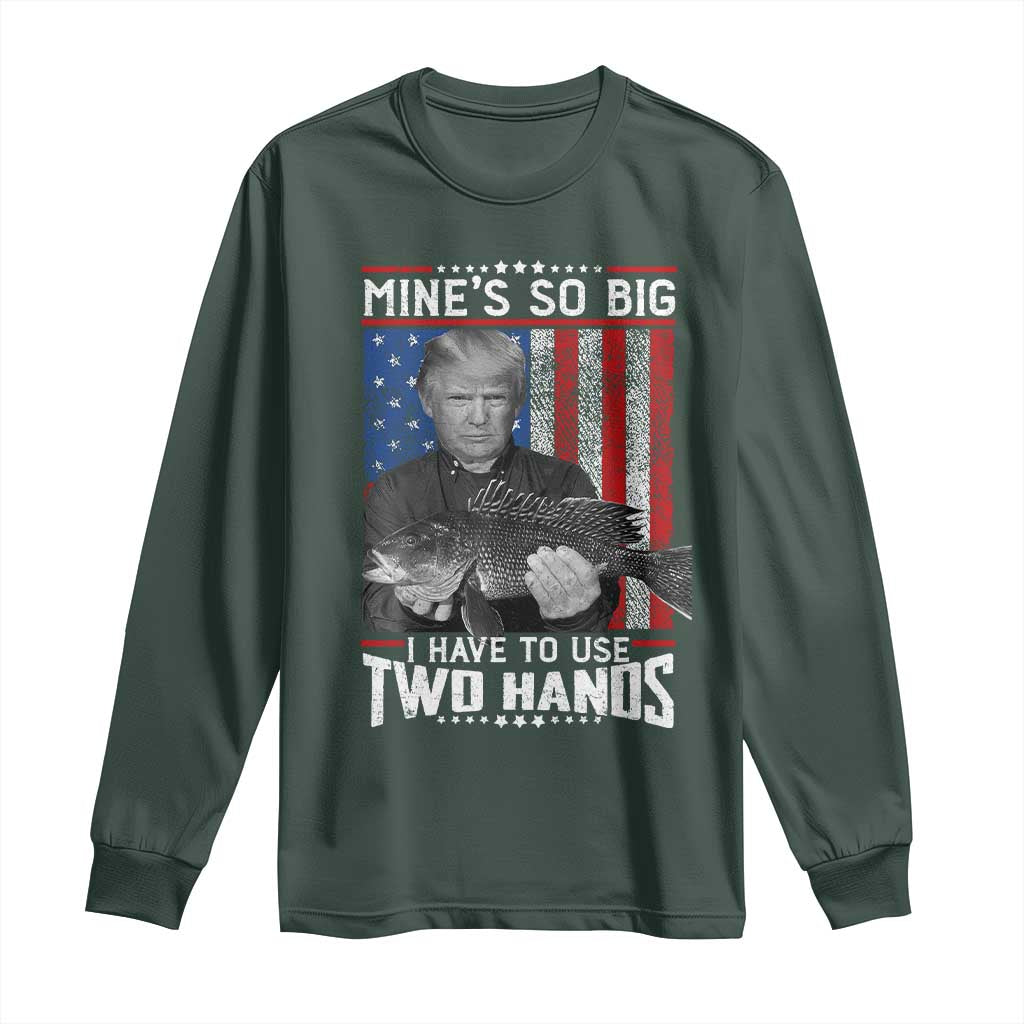 Funny Trump Fishing Long Sleeve Shirt Mines So Big I Have To Use Two Hands American Flag TS11 Dark Forest Green Print Your Wear