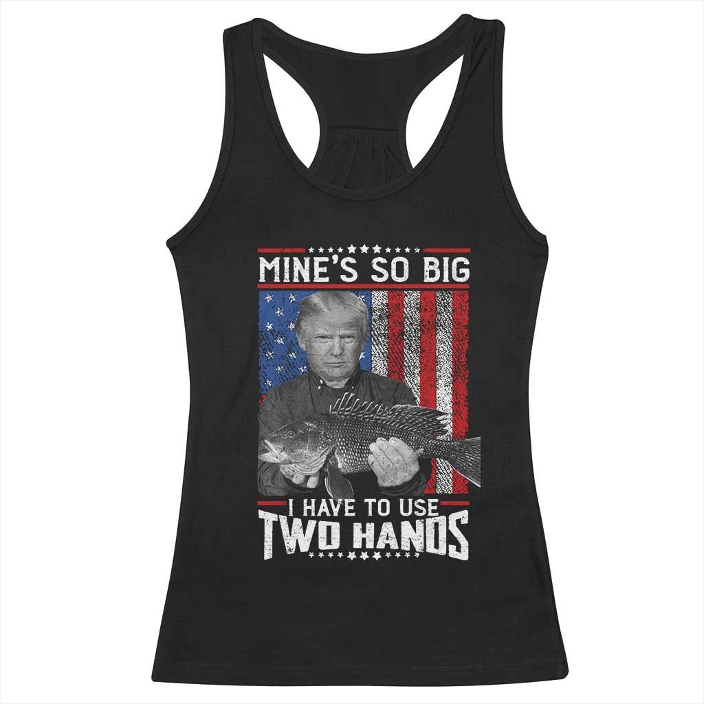 Funny Trump Fishing Racerback Tank Top Mines So Big I Have To Use Two Hands American Flag TS11 Black Print Your Wear