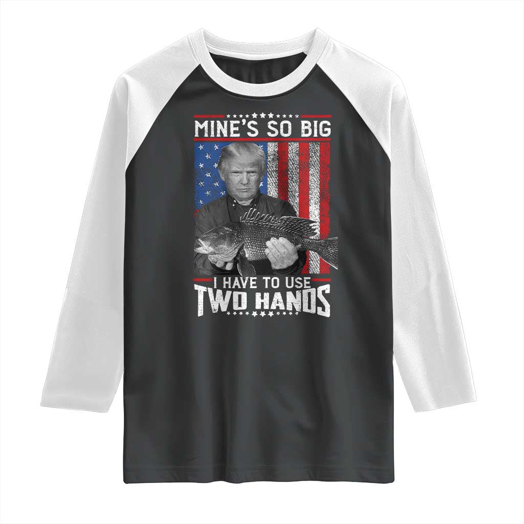 Funny Trump Fishing Raglan Shirt Mines So Big I Have To Use Two Hands American Flag TS11 Black White Print Your Wear